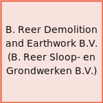 B. Reer Demolition and Earthwork B.V. (B. Reer Sloop- en Grondwerken B.V.)